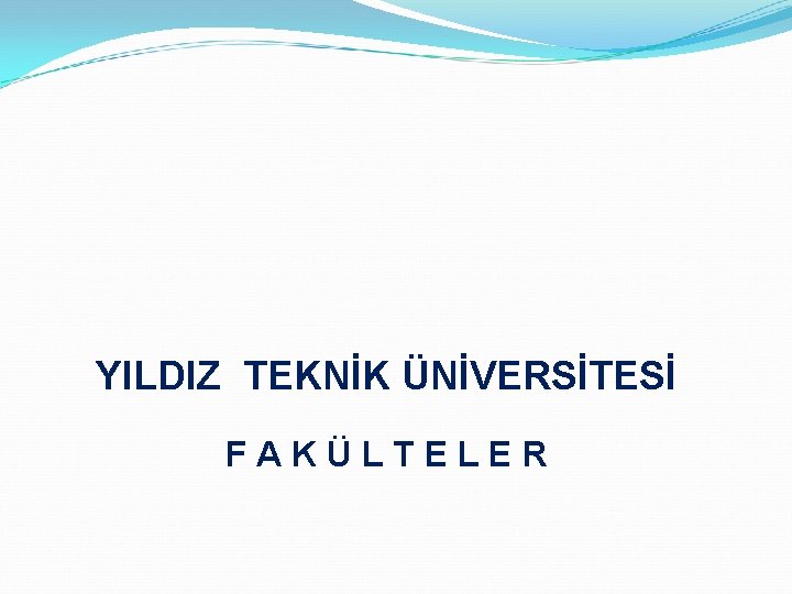 YILDIZ TEKNİK ÜNİVERSİTESİ F A K Ü L T E L E R 
