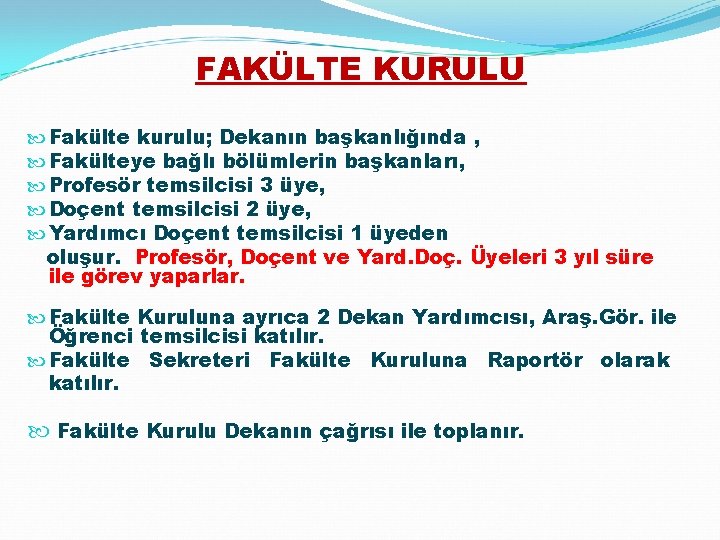 FAKÜLTE KURULU Fakülte kurulu; Dekanın başkanlığında , Fakülteye bağlı bölümlerin başkanları, Profesör temsilcisi 3