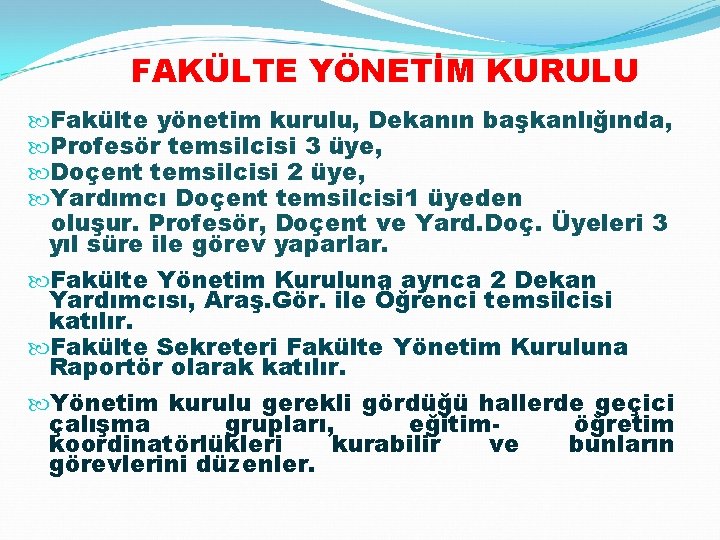  FAKÜLTE YÖNETİM KURULU Fakülte yönetim kurulu, Dekanın başkanlığında, Profesör temsilcisi 3 üye, Doçent
