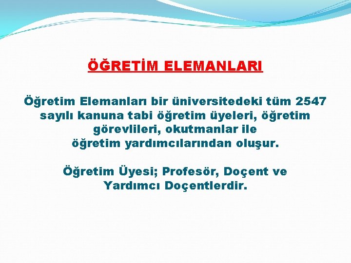 ÖĞRETİM ELEMANLARI Öğretim Elemanları bir üniversitedeki tüm 2547 sayılı kanuna tabi öğretim üyeleri, öğretim