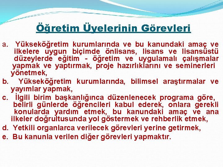 Öğretim Üyelerinin Görevleri a. Yükseköğretim kurumlarında ve bu kanundaki amaç ve ilkelere uygun biçimde