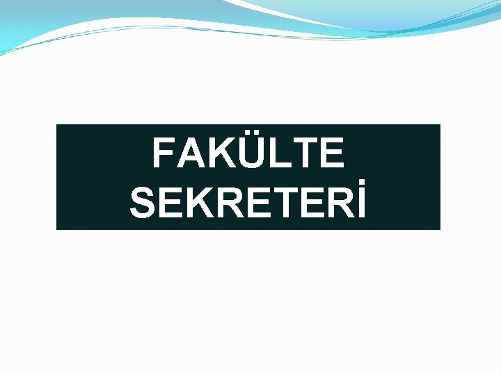 FAKÜLTE SEKRETERİ 