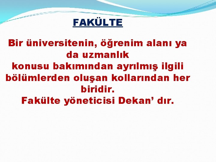 FAKÜLTE Bir üniversitenin, öğrenim alanı ya da uzmanlık konusu bakımından ayrılmış ilgili bölümlerden oluşan