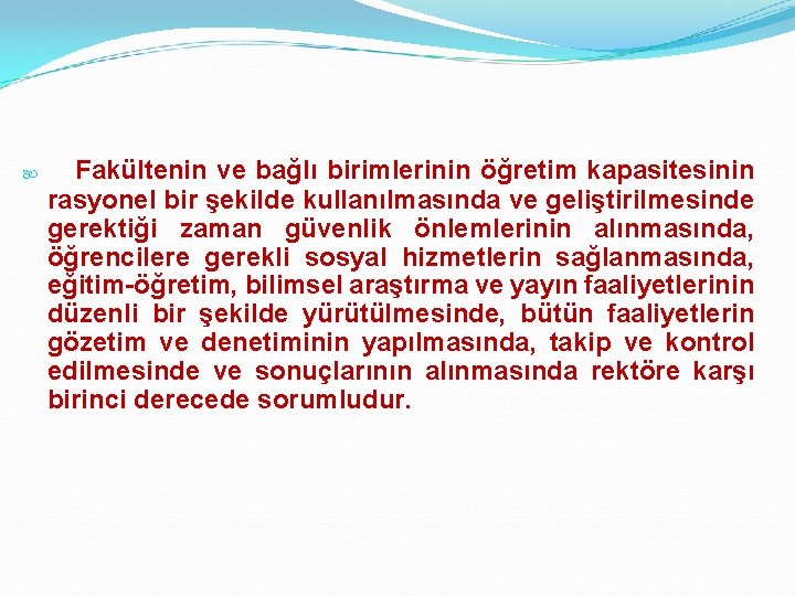  Fakültenin ve bağlı birimlerinin öğretim kapasitesinin rasyonel bir şekilde kullanılmasında ve geliştirilmesinde gerektiği