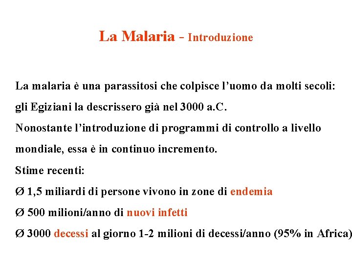La Malaria - Introduzione La malaria è una parassitosi che colpisce l’uomo da molti