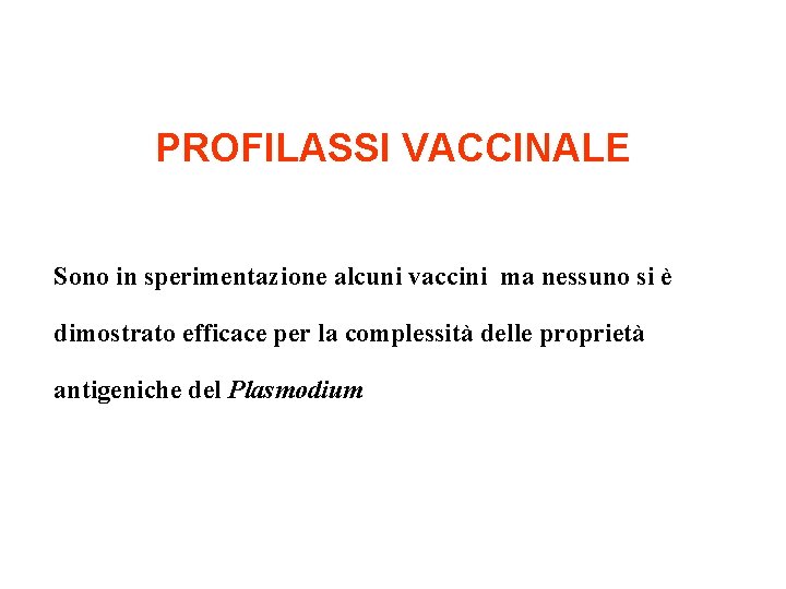 PROFILASSI VACCINALE Sono in sperimentazione alcuni vaccini ma nessuno si è dimostrato efficace per