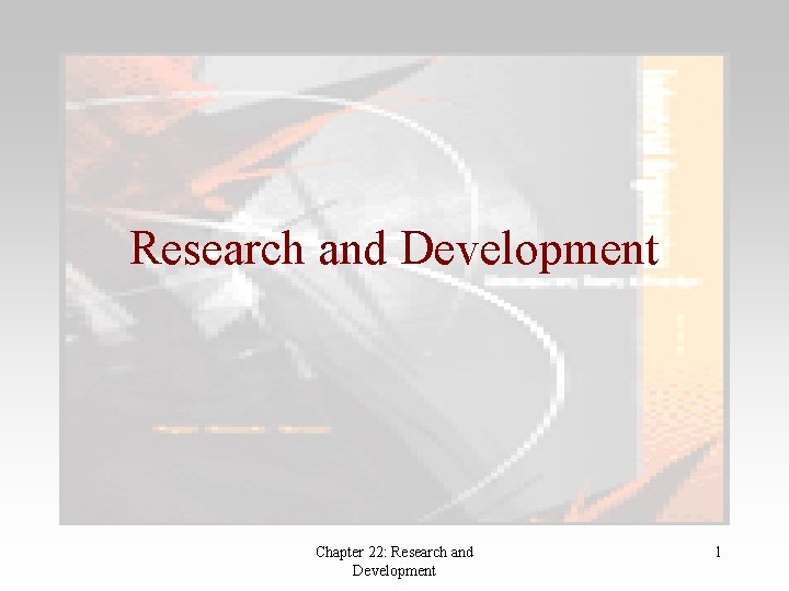 Research and Development Chapter 22: Research and Development 1 