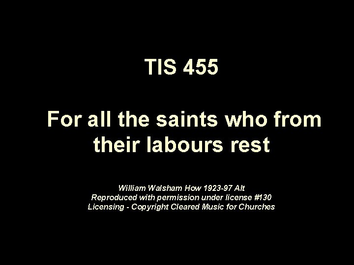 TIS 455 For all the saints who from their labours rest William Walsham How