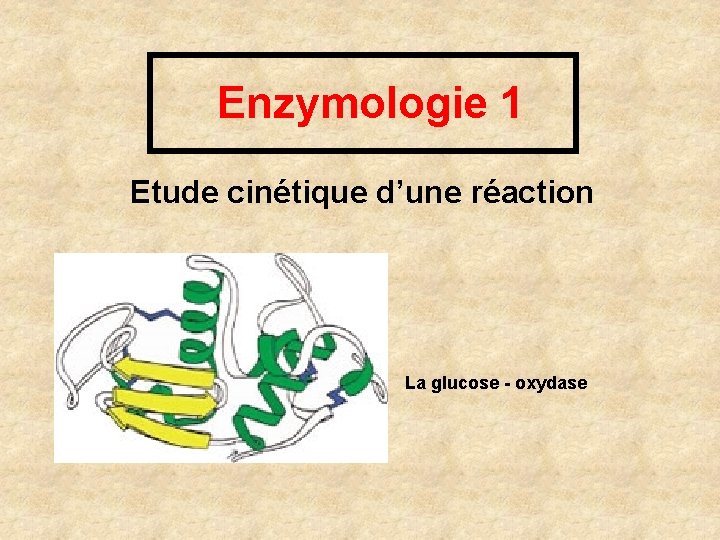 Enzymologie 1 Etude cinétique d’une réaction La glucose - oxydase 