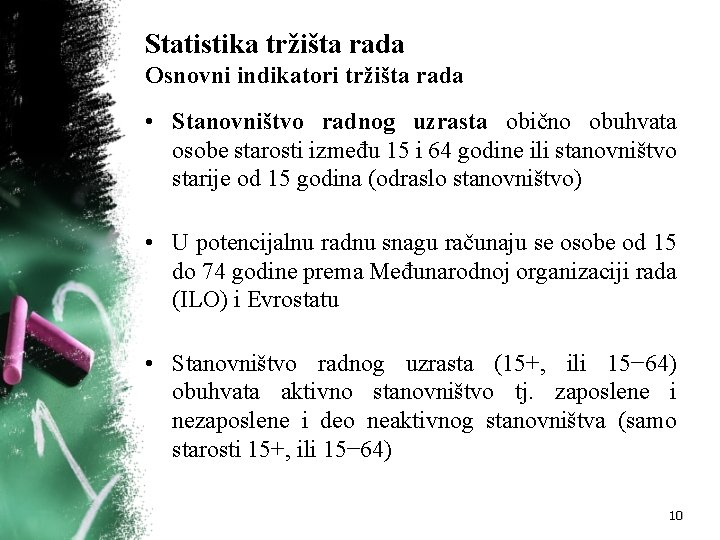 Statistika tržišta rada Osnovni indikatori tržišta rada • Stanovništvo radnog uzrasta obično obuhvata osobe