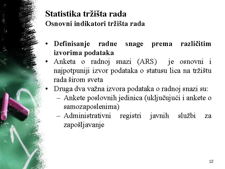 Statistika tržišta rada Osnovni indikatori tržišta rada • Definisanje radne snage prema različitim izvorima