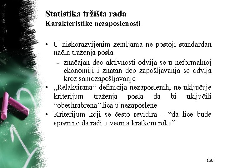 Statistika tržišta rada Karakteristike nezaposlenosti • U niskorazvijenim zemljama ne postoji standardan način traženja