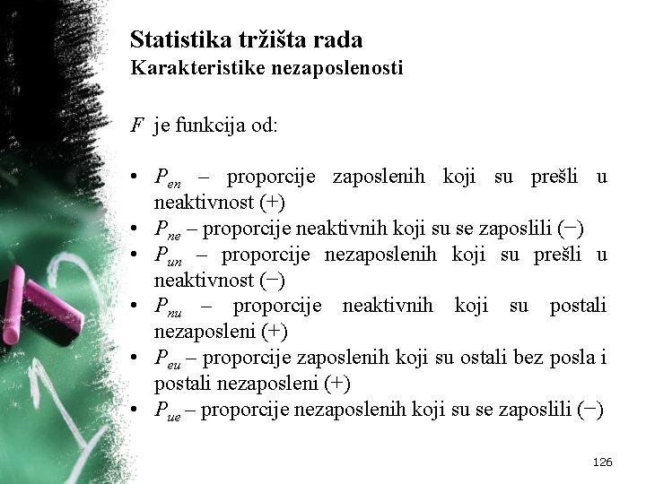 Statistika tržišta rada Karakteristike nezaposlenosti F je funkcija od: • Pen – proporcije zaposlenih