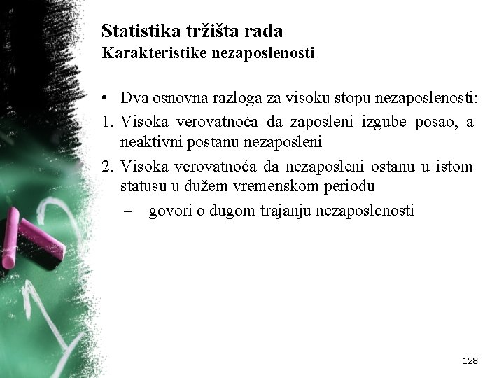 Statistika tržišta rada Karakteristike nezaposlenosti • Dva osnovna razloga za visoku stopu nezaposlenosti: 1.