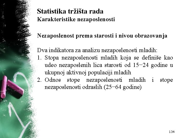 Statistika tržišta rada Karakteristike nezaposlenosti Nezaposlenost prema starosti i nivou obrazovanja Dva indikatora za