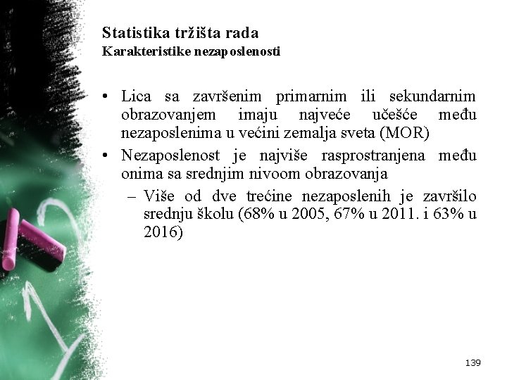 Statistika tržišta rada Karakteristike nezaposlenosti • Lica sa završenim primarnim ili sekundarnim obrazovanjem imaju