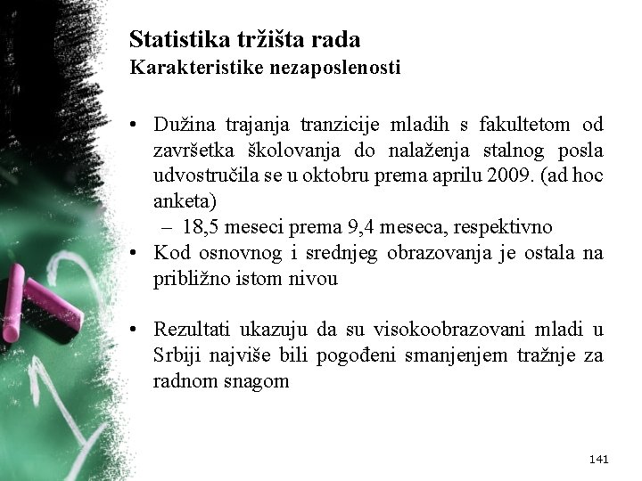 Statistika tržišta rada Karakteristike nezaposlenosti • Dužina trajanja tranzicije mladih s fakultetom od završetka