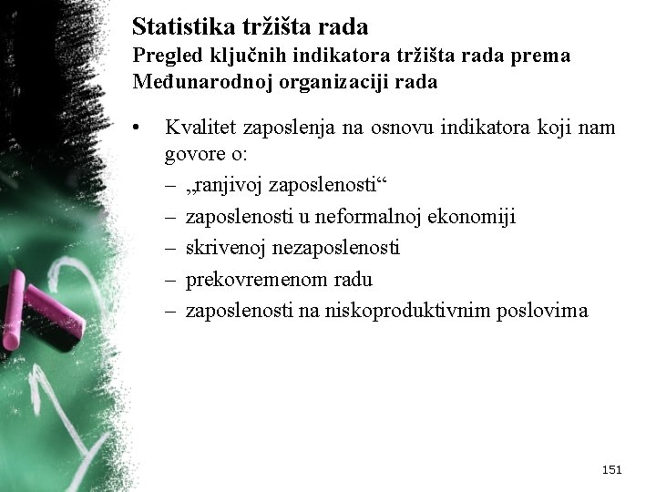 Statistika tržišta rada Pregled ključnih indikatora tržišta rada prema Međunarodnoj organizaciji rada • Kvalitet