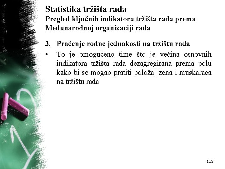 Statistika tržišta rada Pregled ključnih indikatora tržišta rada prema Međunarodnoj organizaciji rada 3. Praćenje