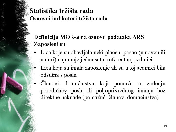 Statistika tržišta rada Osnovni indikatori tržišta rada Definicija MOR a na osnovu podataka ARS