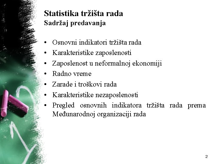 Statistika tržišta rada Sadržaj predavanja • • Osnovni indikatori tržišta rada Karakteristike zaposlenosti Zaposlenost