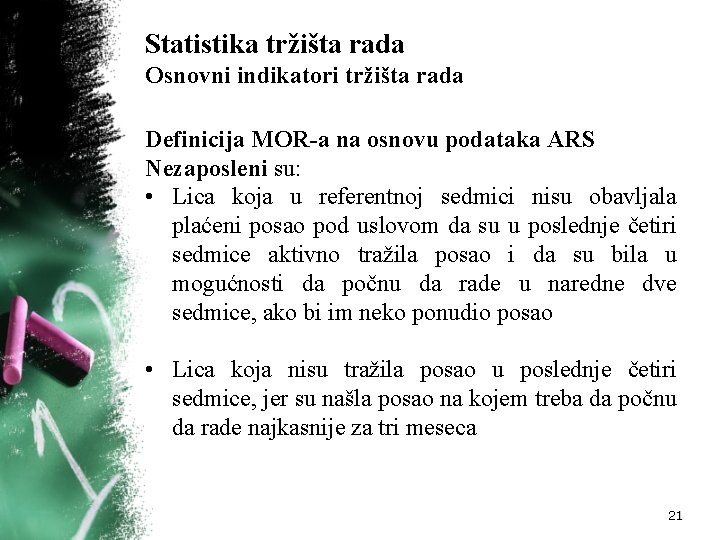 Statistika tržišta rada Osnovni indikatori tržišta rada Definicija MOR a na osnovu podataka ARS