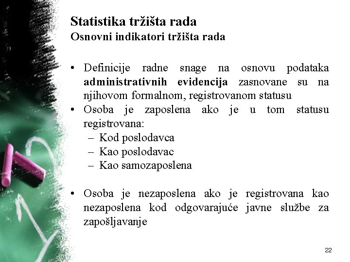 Statistika tržišta rada Osnovni indikatori tržišta rada • Definicije radne snage na osnovu podataka