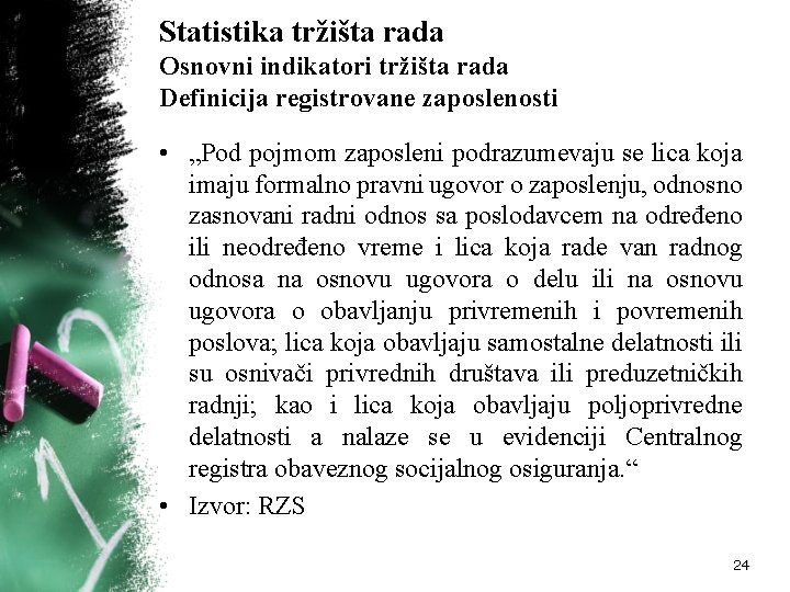 Statistika tržišta rada Osnovni indikatori tržišta rada Definicija registrovane zaposlenosti • „Pod pojmom zaposleni