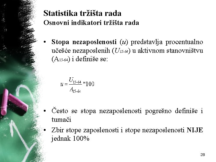 Statistika tržišta rada Osnovni indikatori tržišta rada • Stopa nezaposlenosti (u) predstavlja procentualno učešće