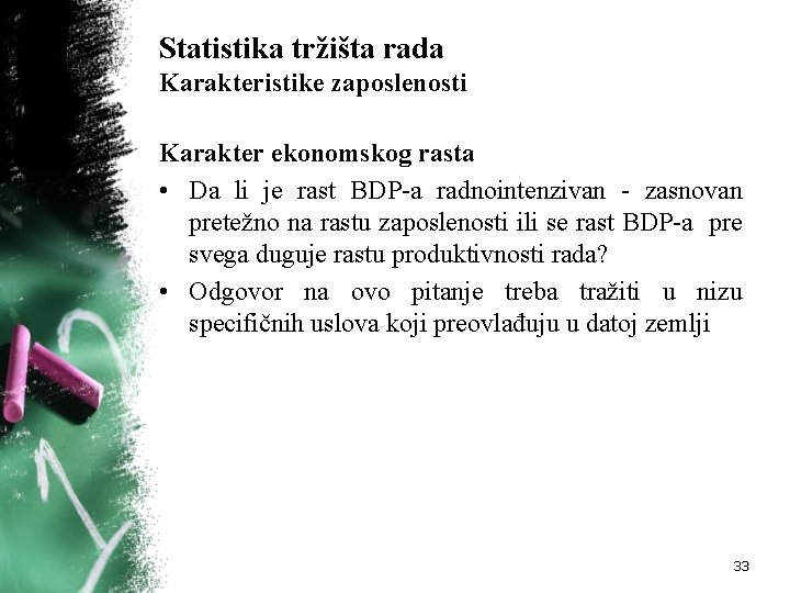 Statistika tržišta rada Karakteristike zaposlenosti Karakter ekonomskog rasta • Da li je rast BDP