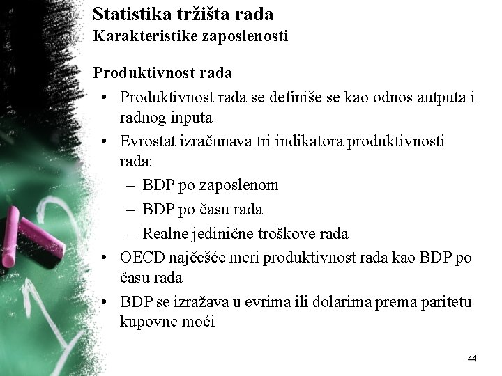 Statistika tržišta rada Karakteristike zaposlenosti Produktivnost rada • Produktivnost rada se definiše se kao