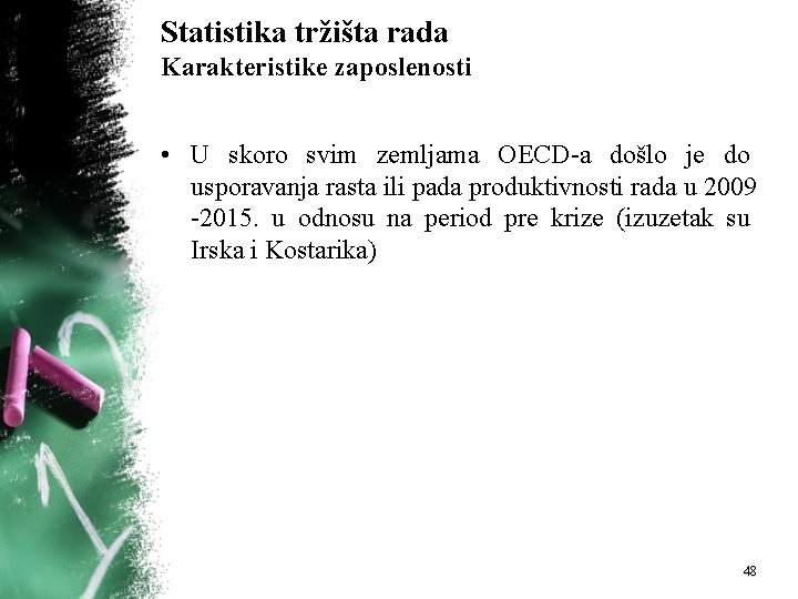 Statistika tržišta rada Karakteristike zaposlenosti • U skoro svim zemljama OECD a došlo je