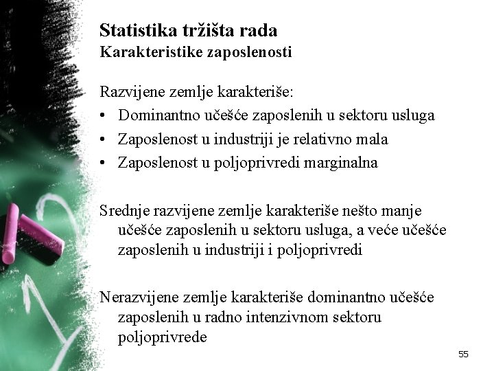 Statistika tržišta rada Karakteristike zaposlenosti Razvijene zemlje karakteriše: • Dominantno učešće zaposlenih u sektoru