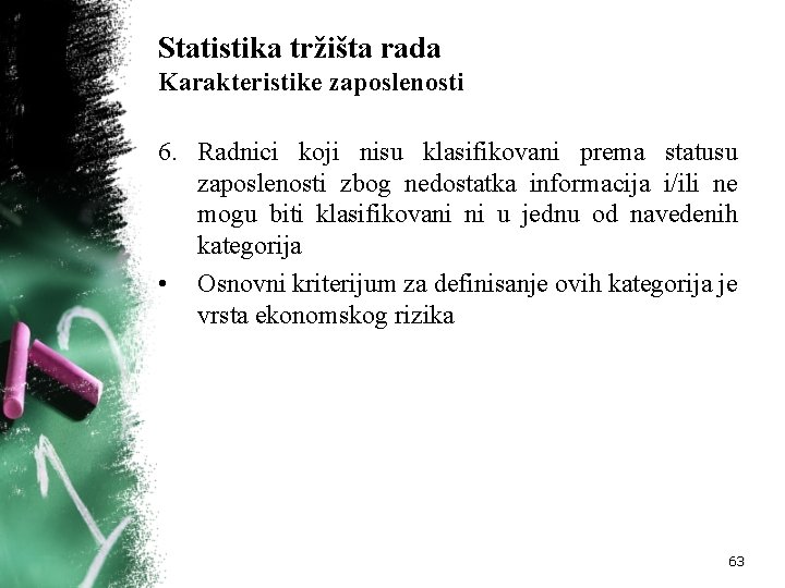 Statistika tržišta rada Karakteristike zaposlenosti 6. Radnici koji nisu klasifikovani prema statusu zaposlenosti zbog