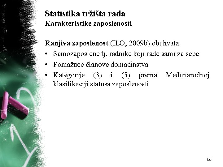 Statistika tržišta rada Karakteristike zaposlenosti Ranjiva zaposlenost (ILO, 2009 b) obuhvata: • Samozaposlene tj.