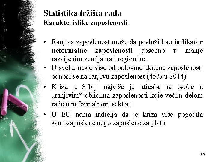 Statistika tržišta rada Karakteristike zaposlenosti • Ranjiva zaposlenost može da posluži kao indikator neformalne