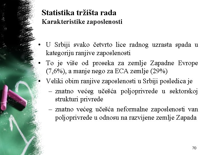 Statistika tržišta rada Karakteristike zaposlenosti • U Srbiji svako četvrto lice radnog uzrasta spada