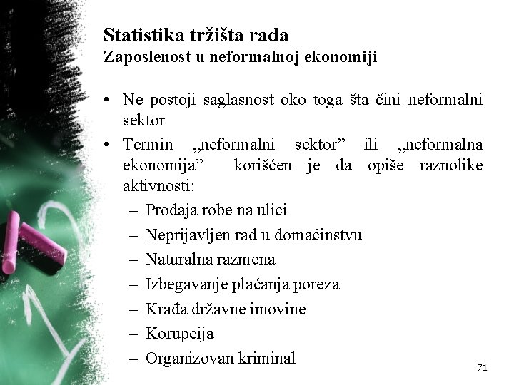 Statistika tržišta rada Zaposlenost u neformalnoj ekonomiji • Ne postoji saglasnost oko toga šta