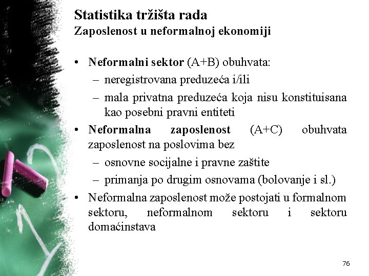 Statistika tržišta rada Zaposlenost u neformalnoj ekonomiji • Neformalni sektor (A+B) obuhvata: – neregistrovana