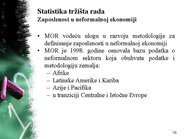 Statistika tržišta rada Zaposlenost u neformalnoj ekonomiji • MOR vodeću ulogu u razvoju metodologije