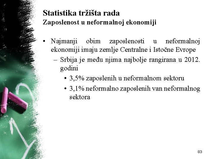 Statistika tržišta rada Zaposlenost u neformalnoj ekonomiji • Najmanji obim zaposlenosti u neformalnoj ekonomiji