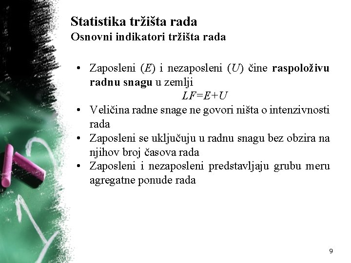 Statistika tržišta rada Osnovni indikatori tržišta rada • Zaposleni (E) i nezaposleni (U) čine