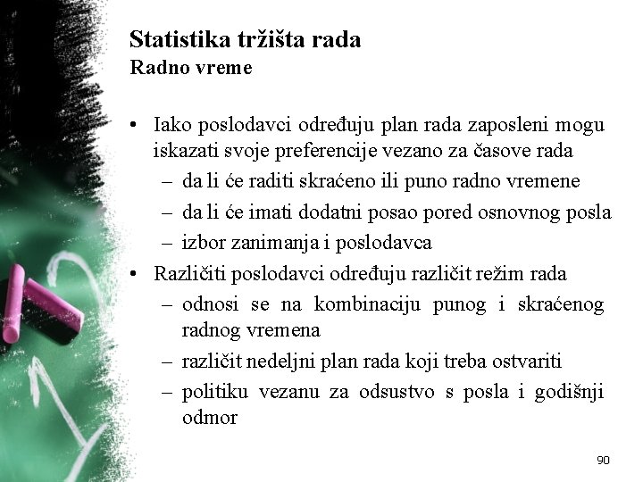 Statistika tržišta rada Radno vreme • Iako poslodavci određuju plan rada zaposleni mogu iskazati