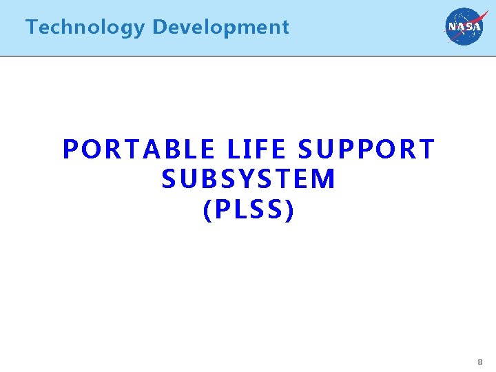 Technology Development PORTABLE LIFE SUPPORT SUBSYSTEM (PLSS) 8 