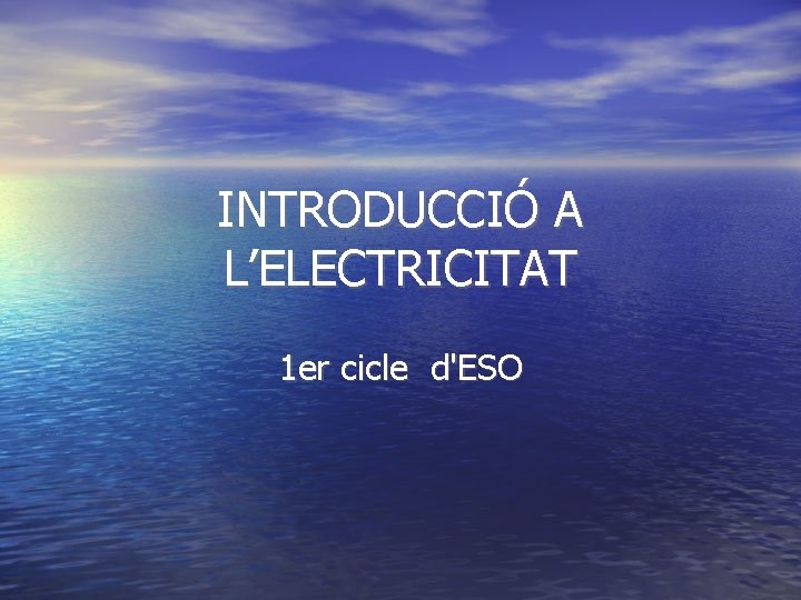 INTRODUCCIÓ A L’ELECTRICITAT 1 er cicle d'ESO 