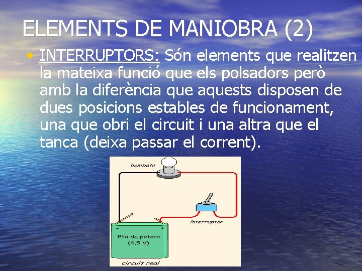 ELEMENTS DE MANIOBRA (2) • INTERRUPTORS: Són elements que realitzen la mateixa funció que