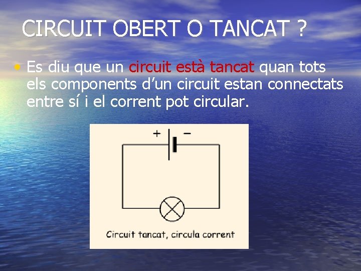 CIRCUIT OBERT O TANCAT ? • Es diu que un circuit està tancat quan