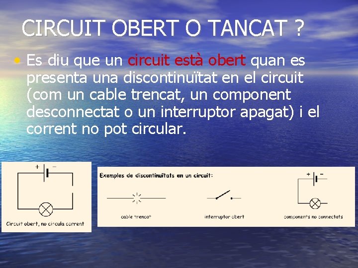 CIRCUIT OBERT O TANCAT ? • Es diu que un circuit està obert quan