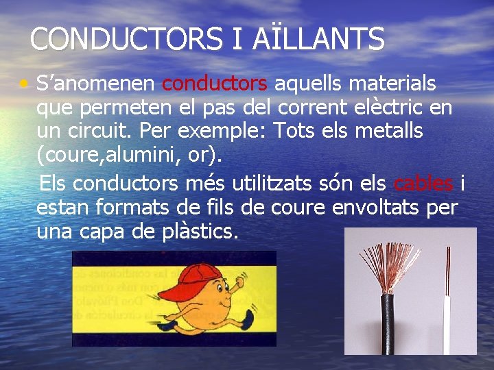 CONDUCTORS I AÏLLANTS • S’anomenen conductors aquells materials que permeten el pas del corrent