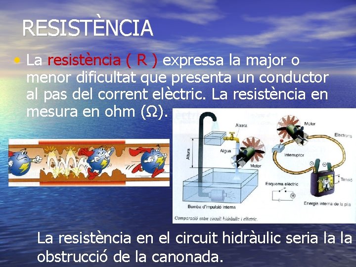 RESISTÈNCIA • La resistència ( R ) expressa la major o menor dificultat que